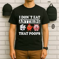 Funny Vegan Vegetarian I Dont Eat Anything That Poops T-Shirt