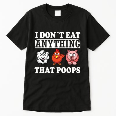 Funny Vegan Vegetarian I Dont Eat Anything That Poops Tall T-Shirt