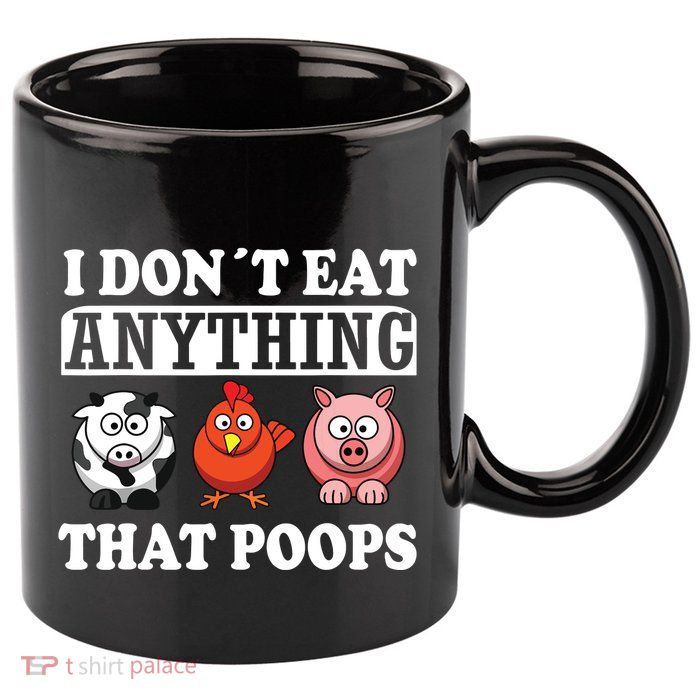 Funny Vegan Vegetarian I Dont Eat Anything That Poops 11oz C Handle Ceramic Mug