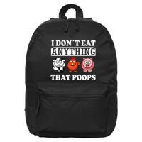 Funny Vegan Vegetarian I Dont Eat Anything That Poops 16 in Basic Backpack