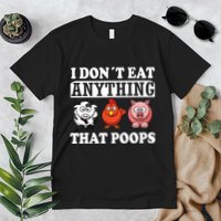 Funny Vegan Vegetarian I Dont Eat Anything That Poops Premium T-Shirt