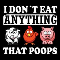 Funny Vegan Vegetarian I Dont Eat Anything That Poops Premium T-Shirt