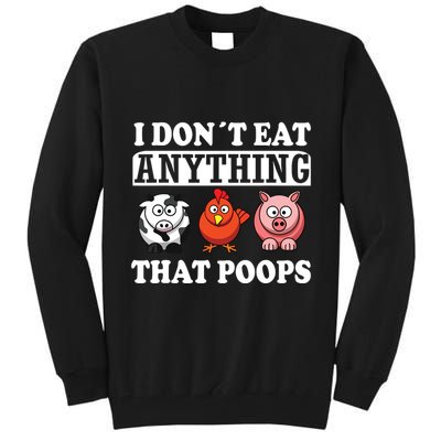 Funny Vegan Vegetarian I Dont Eat Anything That Poops Tall Sweatshirt