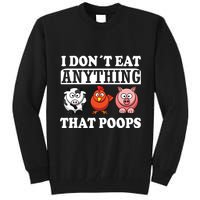 Funny Vegan Vegetarian I Dont Eat Anything That Poops Tall Sweatshirt