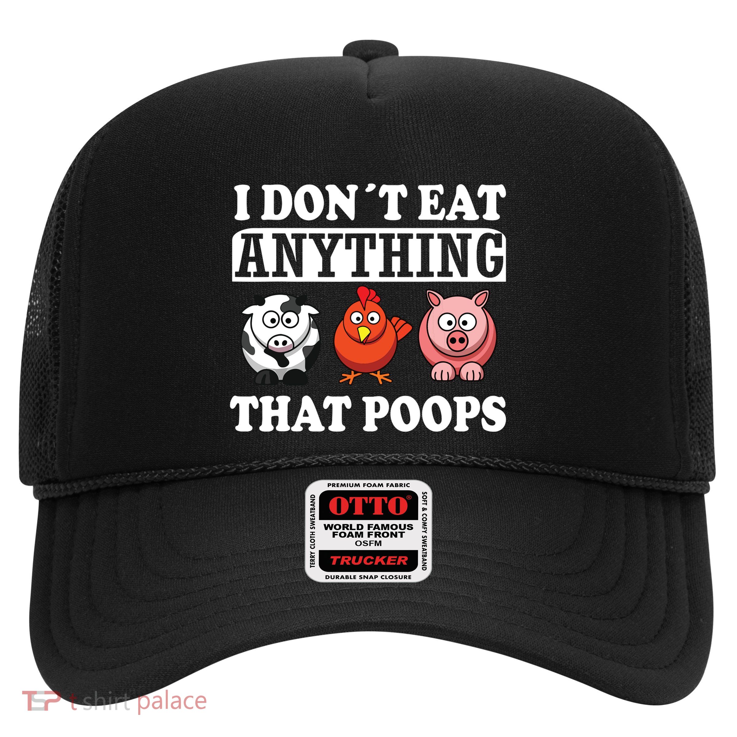 Funny Vegan Vegetarian I Dont Eat Anything That Poops Trucker Hat
