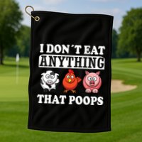 Funny Vegan Vegetarian I Dont Eat Anything That Poops Golf Towel