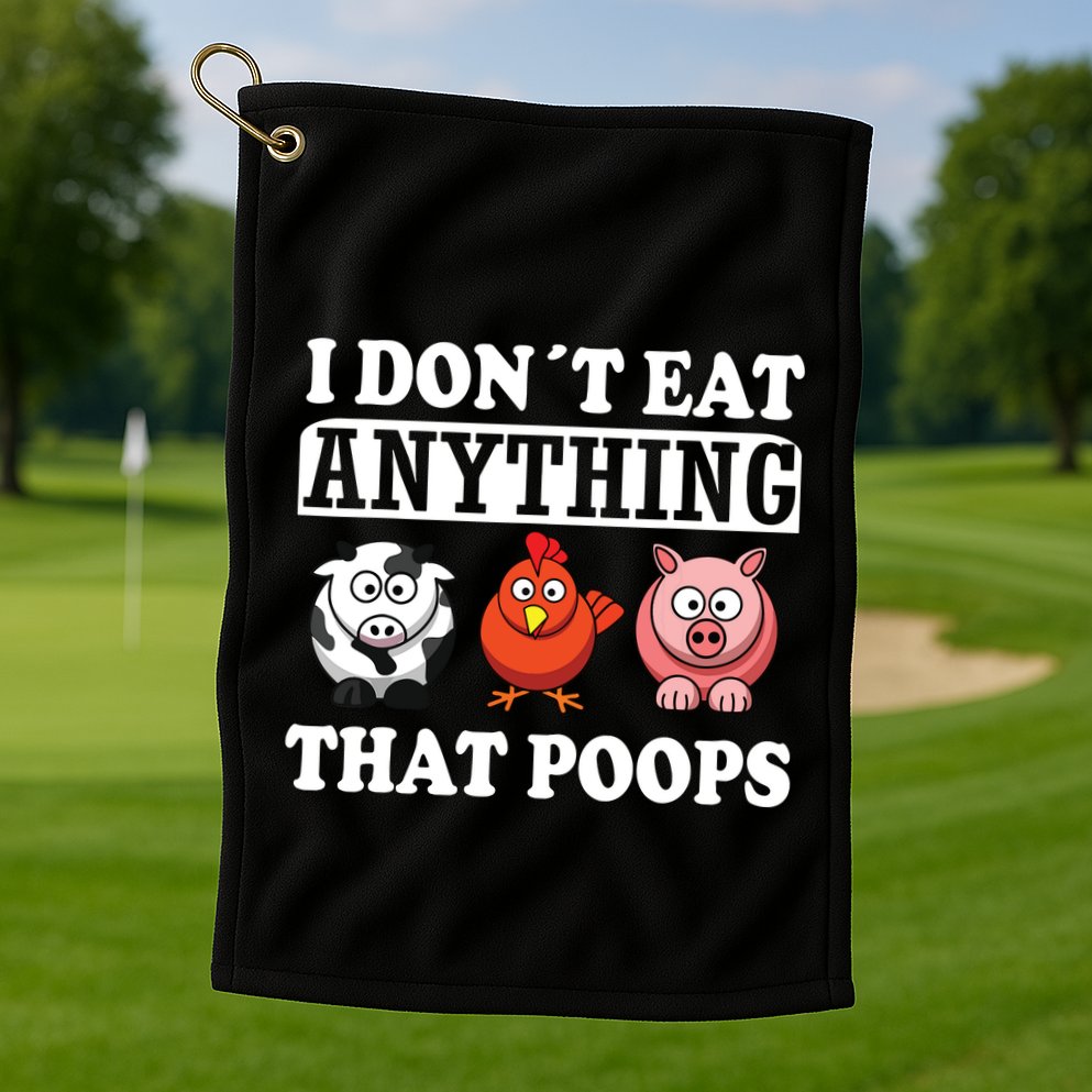Funny Vegan Vegetarian I Dont Eat Anything That Poops Golf Towel