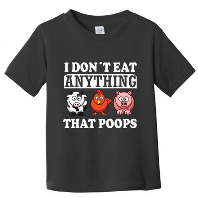 Funny Vegan Vegetarian I Dont Eat Anything That Poops Toddler T-Shirt