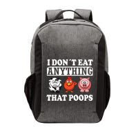 Funny Vegan Vegetarian I Dont Eat Anything That Poops Vector Backpack