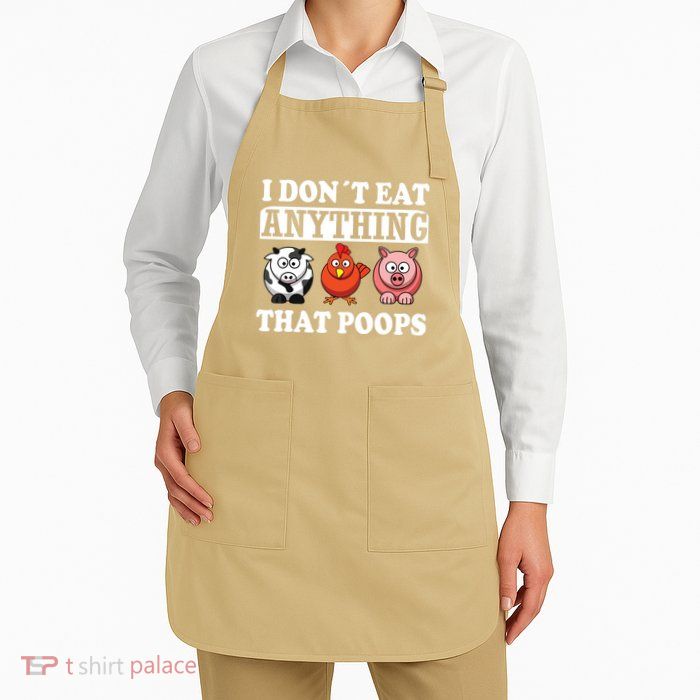 Funny Vegan Vegetarian I Dont Eat Anything That Poops Apron