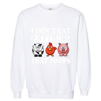 Funny Vegan Vegetarian I Dont Eat Anything That Poops Garment-Dyed Sweatshirt