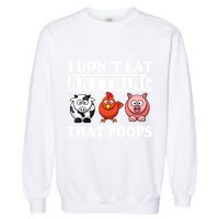 Funny Vegan Vegetarian I Dont Eat Anything That Poops Garment-Dyed Sweatshirt