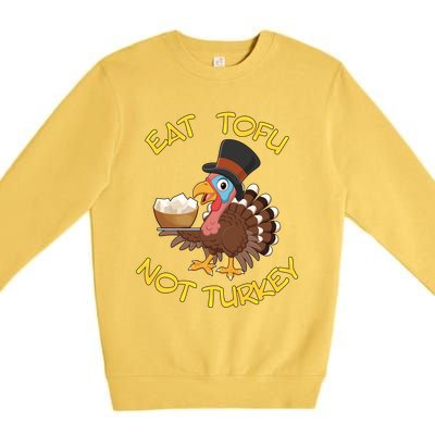 Funny Vegan Vegetarian Thanksgiving Meal Eat Tofu Not Turkey Gift Premium Crewneck Sweatshirt