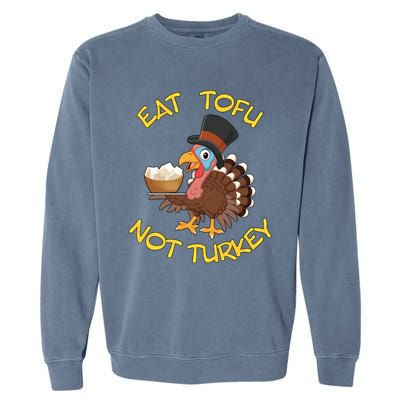 Funny Vegan Vegetarian Thanksgiving Meal Eat Tofu Not Turkey Gift Garment-Dyed Sweatshirt