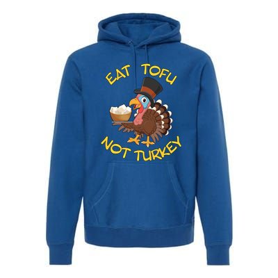 Funny Vegan Vegetarian Thanksgiving Meal Eat Tofu Not Turkey Gift Premium Hoodie