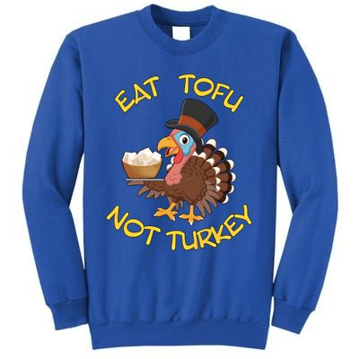 Funny Vegan Vegetarian Thanksgiving Meal Eat Tofu Not Turkey Gift Tall Sweatshirt