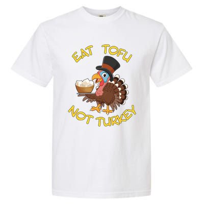 Funny Vegan Vegetarian Thanksgiving Meal Eat Tofu Not Turkey Gift Garment-Dyed Heavyweight T-Shirt