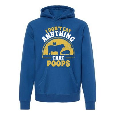 Funny Vegan Vegetarian I Dont Eat Anything That Poops Gift Premium Hoodie