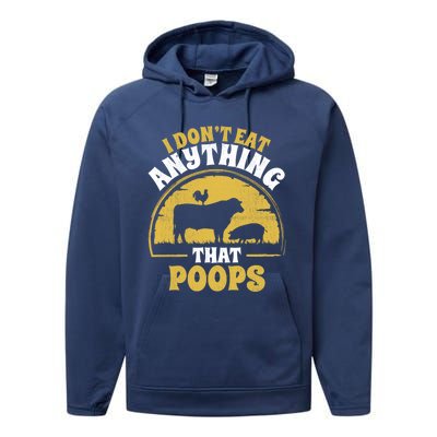 Funny Vegan Vegetarian I Dont Eat Anything That Poops Gift Performance Fleece Hoodie