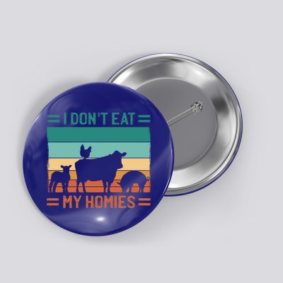 Funny Vegan Vegetarian I Don't Eat My Homies Gift Button