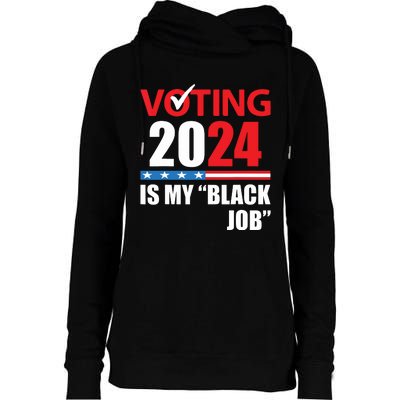 Funny Vintage Voting Is My Black Job 2024 Election Womens Funnel Neck Pullover Hood