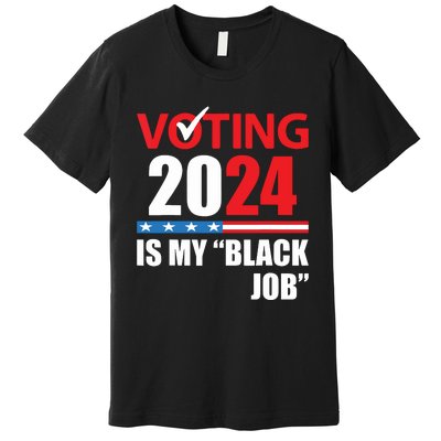 Funny Vintage Voting Is My Black Job 2024 Election Premium T-Shirt