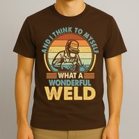 Funny Vintage What A Wonderful Weld T-Shirt