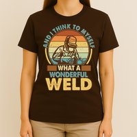 Funny Vintage What A Wonderful Weld T-Shirt