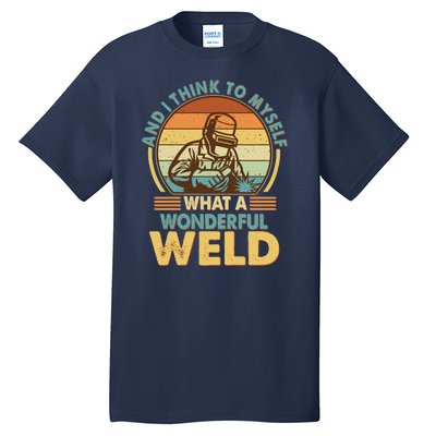 Funny Vintage What A Wonderful Weld Tall T-Shirt