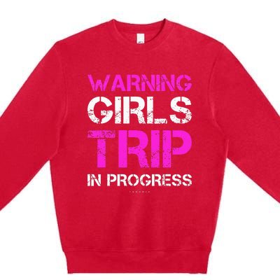 Funny Vacation Warning Trip In Progress Premium Crewneck Sweatshirt