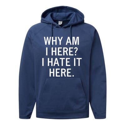 Funny Why Am I Here I Hate It Here Joke Sarcastic Family Gift Performance Fleece Hoodie