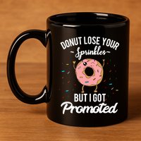 Funny Worker Appreciation I Got Promoted Job Promotion 11oz C Handle Ceramic Mug