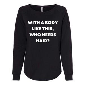 Funny With A Body Like This, Who Needs Hair? Design Womens California Wash Sweatshirt