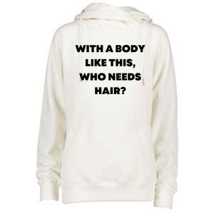 Funny With A Body Like This, Who Needs Hair? Design Womens Funnel Neck Pullover Hood