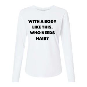 Funny With A Body Like This, Who Needs Hair? Design Womens Cotton Relaxed Long Sleeve T-Shirt