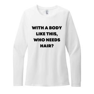 Funny With A Body Like This, Who Needs Hair? Design Womens CVC Long Sleeve Shirt