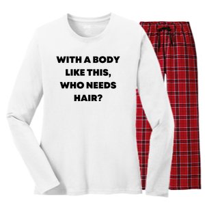 Funny With A Body Like This, Who Needs Hair? Design Women's Long Sleeve Flannel Pajama Set 