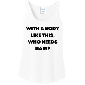 Funny With A Body Like This, Who Needs Hair? Design Ladies Essential Tank