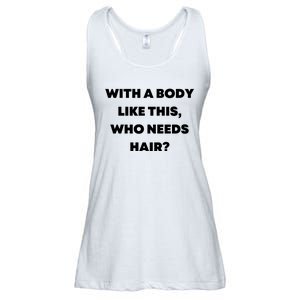 Funny With A Body Like This, Who Needs Hair? Design Ladies Essential Flowy Tank