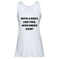 Funny With A Body Like This, Who Needs Hair? Design Ladies Essential Flowy Tank