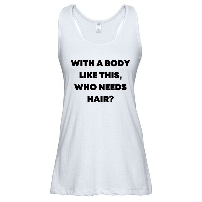 Funny With A Body Like This, Who Needs Hair? Design Ladies Essential Flowy Tank