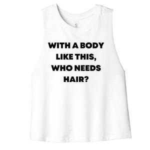 Funny With A Body Like This, Who Needs Hair? Design Women's Racerback Cropped Tank