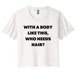 Funny With A Body Like This, Who Needs Hair? Design Women's Crop Top Tee