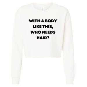 Funny With A Body Like This, Who Needs Hair? Design Cropped Pullover Crew