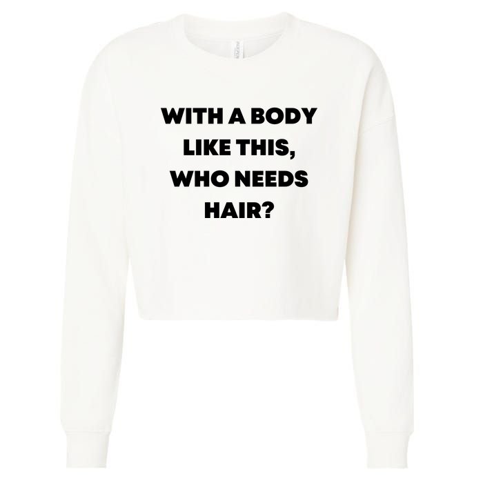 Funny With A Body Like This, Who Needs Hair? Design Cropped Pullover Crew