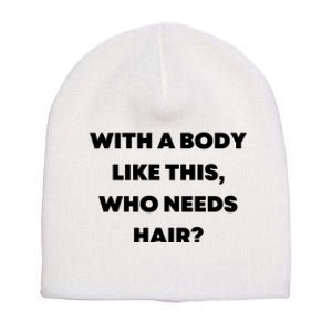 Funny With A Body Like This, Who Needs Hair? Design Short Acrylic Beanie