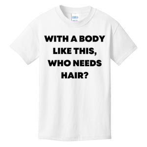 Funny With A Body Like This, Who Needs Hair? Design Kids T-Shirt