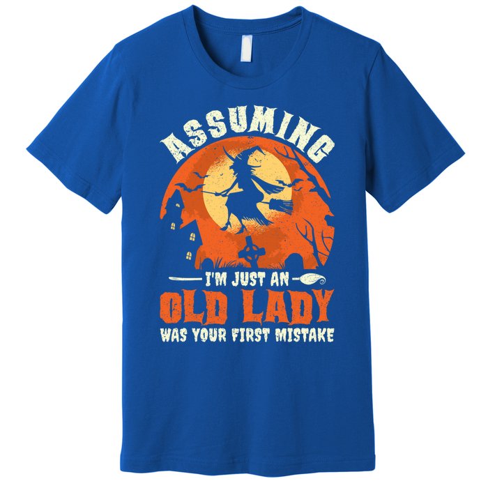 Funny Witch Assuming Im Just An Old Lady Halloween Humor Gift Premium T-Shirt