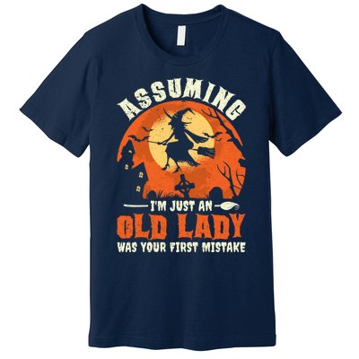 Funny Witch Assuming Im Just An Old Lady Halloween Humor Premium T-Shirt