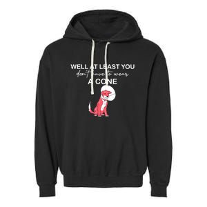 Funny Well At Least You Dont Have To Wear A Cone Garment-Dyed Fleece Hoodie